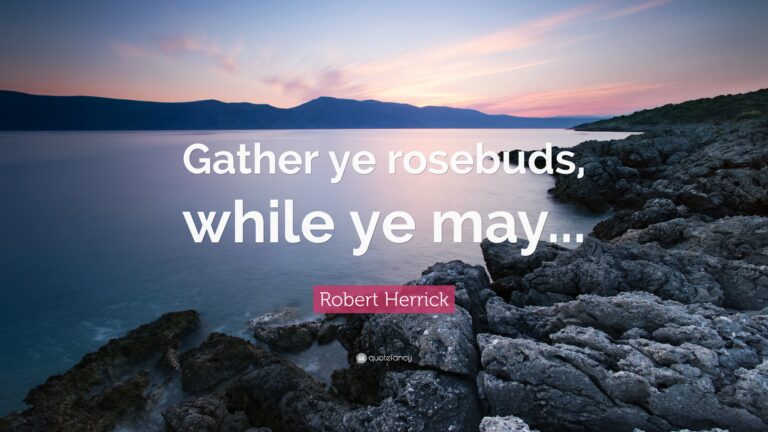 Who said, “Gather ye rosebuds while ye may”?