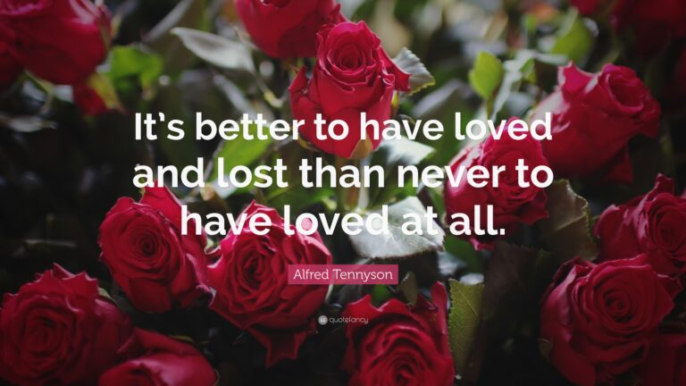 Who was referred to in Tis better to have loved and lost Than never to have loved at all?